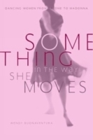Something in the Way She Moves: Dancing Women from Salome to Madonna артикул 766a.